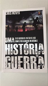 Livro Uma História de Guerra: das Guerras Antigas aos Conflitos Globais do Século Autor Mcnab, Chris (2022) [seminovo]
