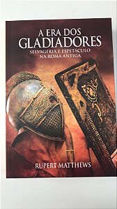 Livro a Era dos Gladiadores: Selvageria e Espetáculo na Roma Antiga Autor Matthews, Rupert (2020) [seminovo]
