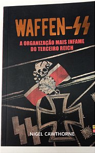 Livro Waffen-ss : a Organização Mais Infame do Terceiro Reich Autor Cawthorne, Nigel (2023) [seminovo]