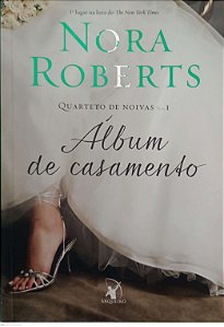 Livro Álbum de Casamento - Quarteto de Noivas 1 Autor Roberts, Nora (2013) [usado]