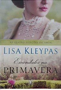 Livro Escândalos na Primavera - as Quatro Estações do Amor 4 Autor Kleypas, Lisa (2017) [seminovo]