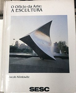 Livro o Ofício da Arte : a Escultura Autor Klintowitz, Jacob (1988) [usado]