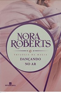 Livro Dançando no Ar - Trilogia da Magia Autor Roberts, Nora (2016) [usado]