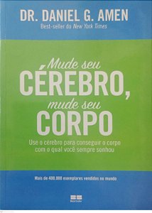 Livro Mude seu Cérebro, Mude seu Corpo Autor Amen, Dr. Daniel G. (2013) [seminovo]