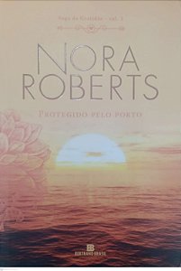 Livro Protegido pelo Porto - Saga da Gratidão 3 Autor Roberts, Nora (2018) [usado]