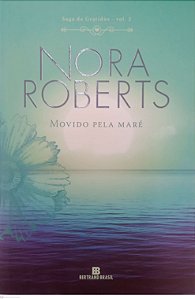 Livro Movido pela Maré - Saga da Gratidão 2 Autor Roberts, Nora (2018) [usado]