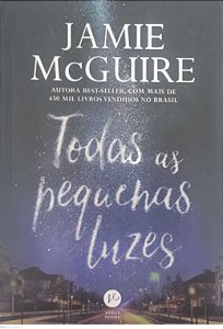 Livro Todas as Pequenas Luzes Autor Mcguire, Jamie (2018) [usado]