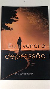 Livro Eu Venci a Depressão Autor Higuchi, Dra. Eunice (2020) [usado]