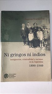 Livro Ni Gringos Ni Indios- Inmigración, Criminalidad Y Racismo En La Argentina 1890-1940 Autor Scarzanella, Eugenia (2003) [usado]