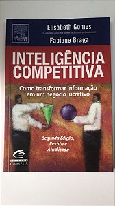 Livro Inteligência Competitiva: Como Transformar Informação em um Negócio Lucrativo Autor Gomes, Elisabeth e Fabiane Braga (2004) [usado]