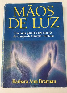 Livro Mãos de Luz: um Guia para a Cura Através do Campo de Nergia Humana Autor Brennan, Barbara Ann (1997) [usado]