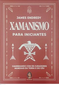 Livro Xamanismo para Iniciantes Autor Endredy, James (2024) [seminovo]