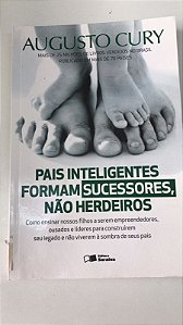 Livro Pais Inteligentes Formam Sucessores, Não Herdeiros Autor Cury, Augusto (2015) [usado]