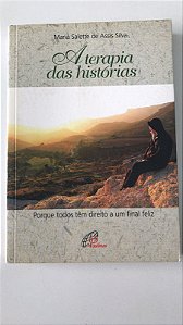 Livro a Terapia das Histórias: Porque Todos Têm Direito a um Final Feliz Autor Silva, Maria Salette de Assis (2011) [usado]
