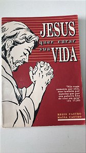 Livro Jesus Quer Curar sua Vida Autor Castro, Regis e Maisa Regis (1992) [usado]