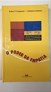 Livro o Poder da Empatia: um Guia Prático para Criar Intimidade, Autocompreensão e Prosperidade em sua Vida Autor Ciaramicoli, Arthur P. e Katherine Ketcham (2001) [usado]