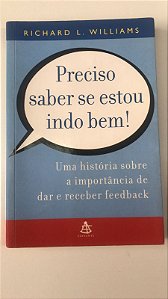 Livro Preciso Saber Se Estou Indo Bem! Uma História sobre a Importância de Dar e Receber Feedback Autor Williams, Richard L. (2005) [usado]