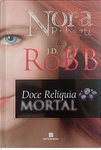Livro Doce Relíquia Mortal Autor Roberts, Nora (j.d. Robb) (2015) [usado]