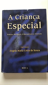 Livro a Criança Especial: Temas Médicos, Educativos e Sociais Autor Souza, Angela Maria Costa de (2003) [usado]