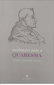 Livro Meditações para a Quaresma Autor Aquino, Santo Tomás de (2017) [usado]