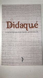 Livro Didaqué : a Doutrina dos Doze Apóstolos Autor Desconhecido (2018) [usado]