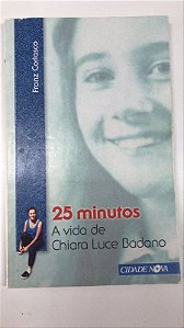 Livro 25 Minutos : a Vida de Chiara Luce Badano Autor Coriasco, Franz (2013) [usado]