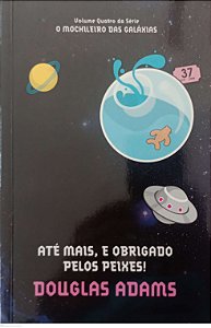 Livro até Mais, e Obrigado Pelos Peixes ! - o Mochileiro das Galáxias 4 Autor Adams, Douglas (2010) [seminovo]