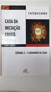 Livro Casa da Iniciação Cristã- Crisma 2- Catequizando - o Seguimento de Jesus Autor Brustolin, Leomar A. (2019) [usado]
