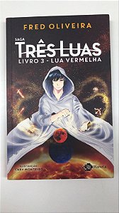 Livro Saga Três Luas- Livro 3 : Lua Vermelha Autor Oliveira , Fred (2021) [usado]