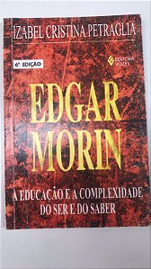 Livro Edgar Morin: a Educação e a Complexidade do Ser e do Saber Autor Petraglia, Izabel Cristina (1995) [usado]