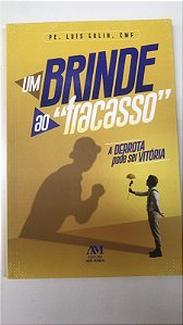 Livro um Brinde ao ''''fracasso'''' - a Derrota Pode Ser Vitória Autor Erlin, Pe.luís (2021) [usado]