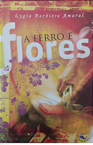 Livro a Ferro e Flores Autor Amaral, Lygia Barbiére (2009) [usado]