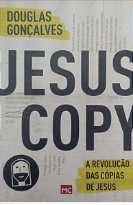 Livro Jesus Copy: a Revolução das Cópias de Jesus Autor Gonçalves, Douglas (2016) [usado]