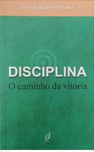 Livro Disciplina: o Caminho da Vitória Autor Sant''anna, Alan Schlup (2010) [usado]