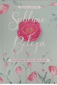 Livro Sublime Beleza - Meditação da Mulher Autor Grudtner, Mirian M. (2021) [usado]