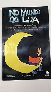 Livro no Mundo da Lua: Perguntas e Respostas sobre Transtorno do Déficit de Atenção com Hiperatividade em Crianças, Adolescentes e Adultos Autor Mattos, Paulo (2005) [usado]