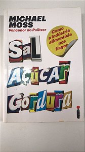 Livro Sal, Açúcar, Gordura: Como a Indústria nos Fisgou Autor Moss, Michael (2015) [usado]