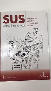 Livro Sus: Sistema Único de Saúde- Antecedentes, Percurso, Perspectivas e Desafios Autor Aguiar, Zenaide Neto (2011) [usado]