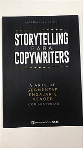 Livro Storytelling para Copywriters- a Arte de Segmentar Engajar e Vender com Histórias Autor Oliveira, Natanael (2021) [usado]