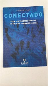 Livro Conectado: o que a Internet Fez com Você e o que Você Pode Fazer com Ela Autor Spyer, Juliano (2007) [usado]