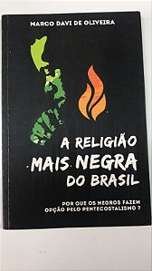 Livro a Religião Mais Negra do Brasil- por que os Negros Fazem Opção pelo Pentecostalismo? Autor Oliveira, Marco Davi de (2015) [usado]