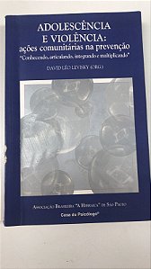 Livro Adolescência e Violência: Ações Comunitárias na Prevenção Autor Levisky, David Léo (2001) [usado]