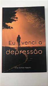 Livro Eu Venci a Depressão Autor Higuchi, Dra. Eunice (2020) [usado]
