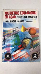 Livro Marketing Educacional em Ação Estratégias e Ferramentas Autor Colombo, Sonia Simões (2005) [usado]