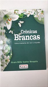 Livro Crônicas Brancas: um Maneira de Ver o Mundo Autor Mesquita, Álvaro Hélio Santos (2015) [usado]