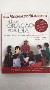 Livro Uma Oração por Dia: 365 Lindas Orações para Guiar Você Durante o Ano Inteirinho Autor Manzotti, Padre Reginaldo (2011) [usado]