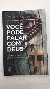 Livro Você Pode Falar com Deus: Princípios para Uma Oração Eficaz Autor Siqueira, Pedro (2017) [usado]