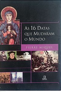 Livro as 16 Datas que Mudaram o Mundo Autor Miquel, Pierre (2004) [usado]