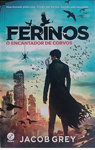 Livro Ferinos: o Encantador de Corvos Autor Grey, Jacob (2017) [seminovo]