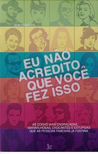 Livro Eu Não Acredito que Você Fez Isso Autor Fenster, Bob (2008) [usado]